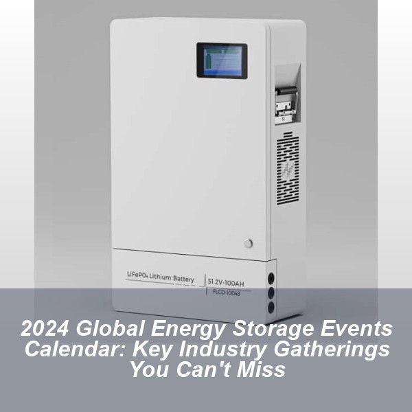 2024 Global Energy Storage Events Calendar: Key Industry Gatherings You Can't Miss